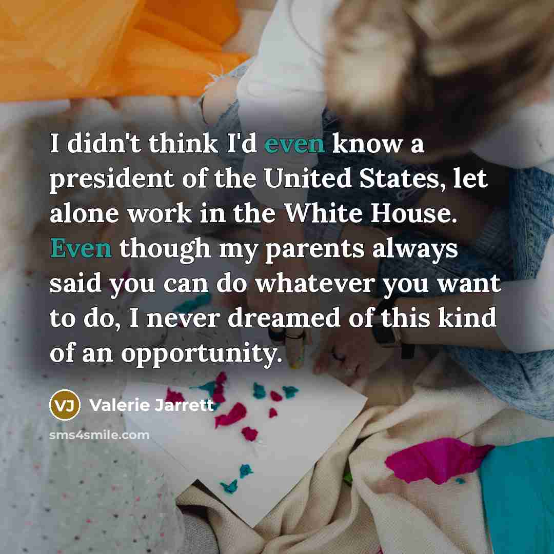 “I didn't think I'd even know a president of the…” quote by Valerie Jarrett