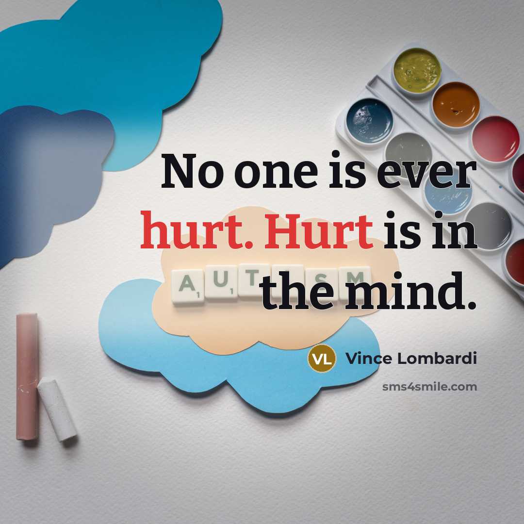 “No one is ever hurt. Hurt is in the mind.…” quote by Vince Lombardi