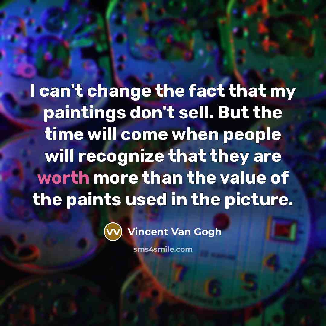 “I can't change the fact that my paintings don't sell.…” quote by Vincent Van Gogh