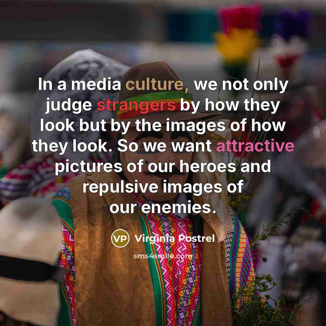 “In a media culture, we not only judge strangers by…” quote by Virginia Postrel
