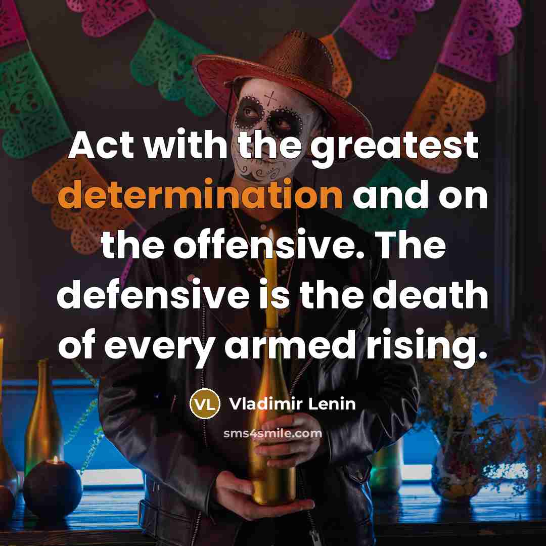 “Act with the greatest determination and on the offensive. The…” quote by Vladimir Lenin