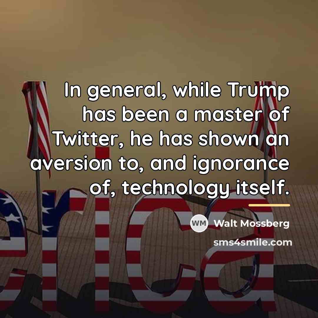 “In general, while Trump has been a master of Twitter,…” quote by Walt Mossberg
