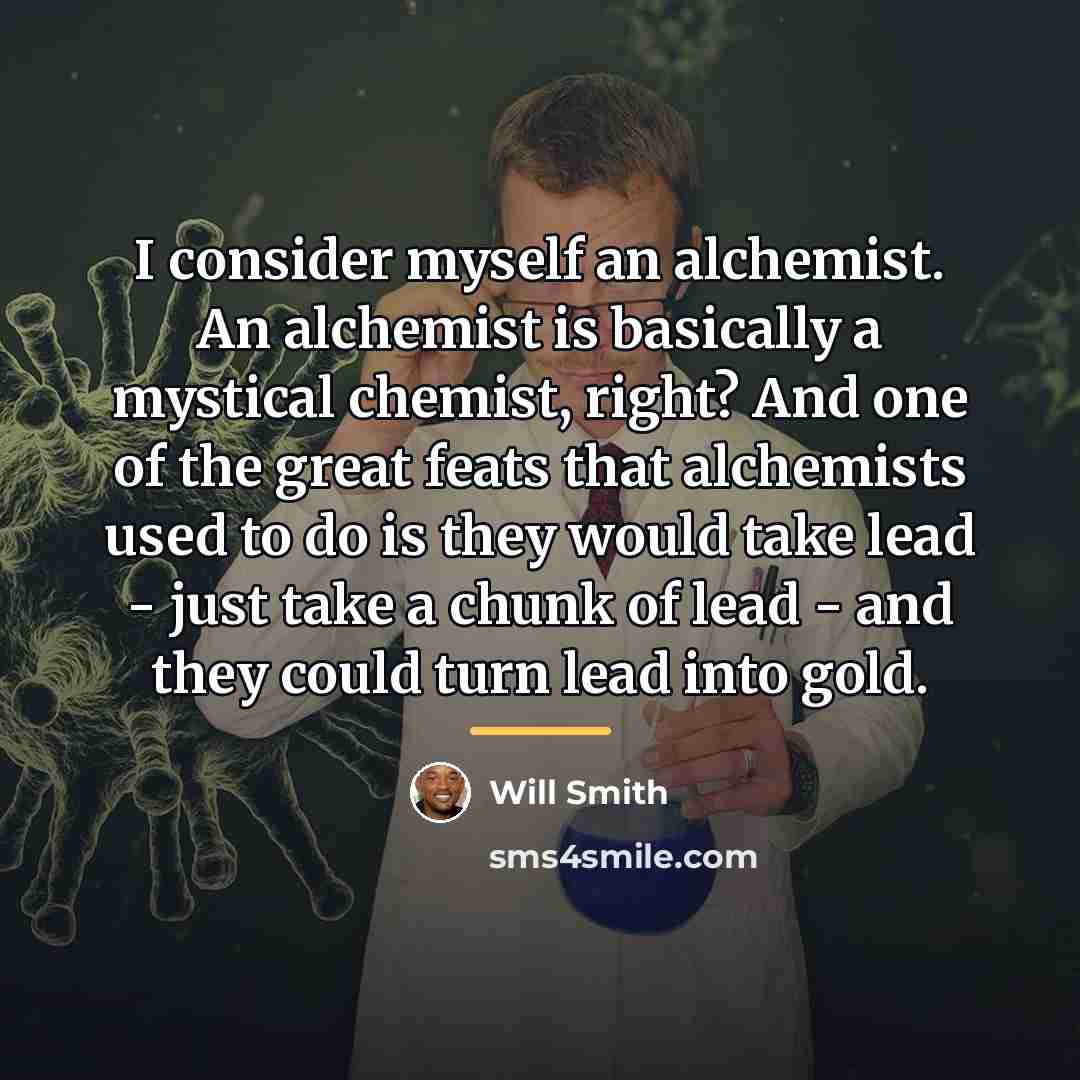 “I consider myself an alchemist. An alchemist is basically a…” quote by Will Smith