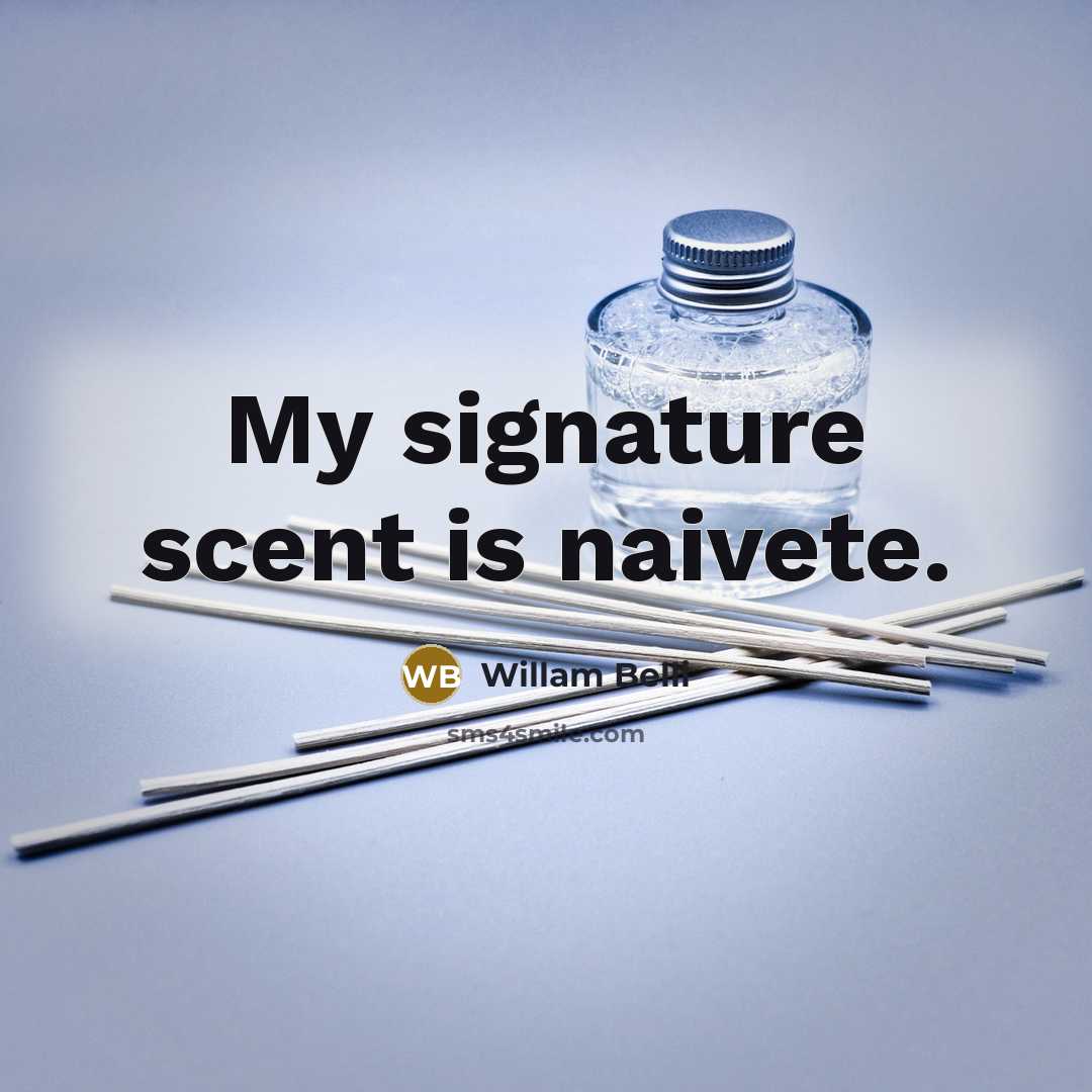 “My signature scent is naivete.…” quote by Willam Belli