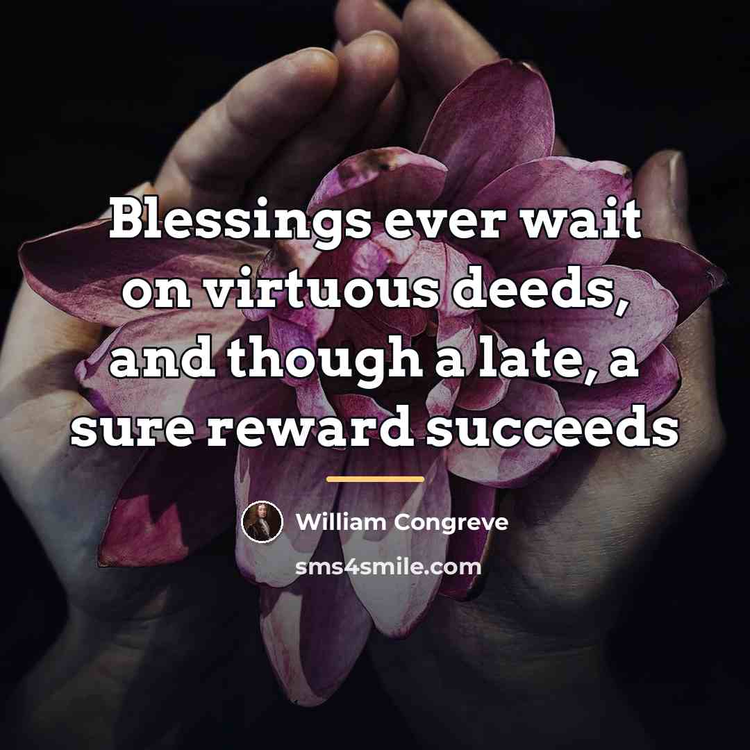 “Blessings ever wait on virtuous deeds, and though a late,…” quote by William Congreve