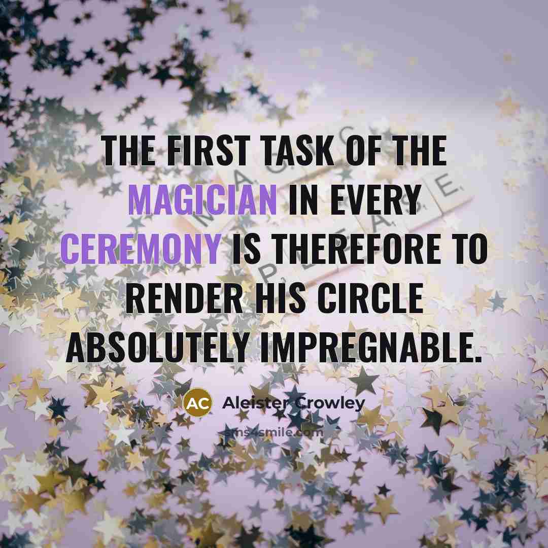 “The first task of the Magician in every ceremony is…” quote by Aleister Crowley