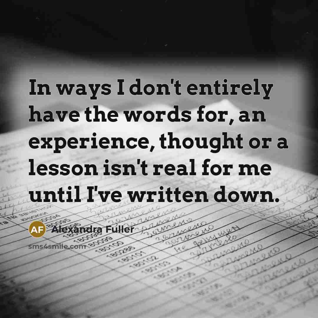 “In ways I don't entirely have the words for, an…” quote by Alexandra Fuller