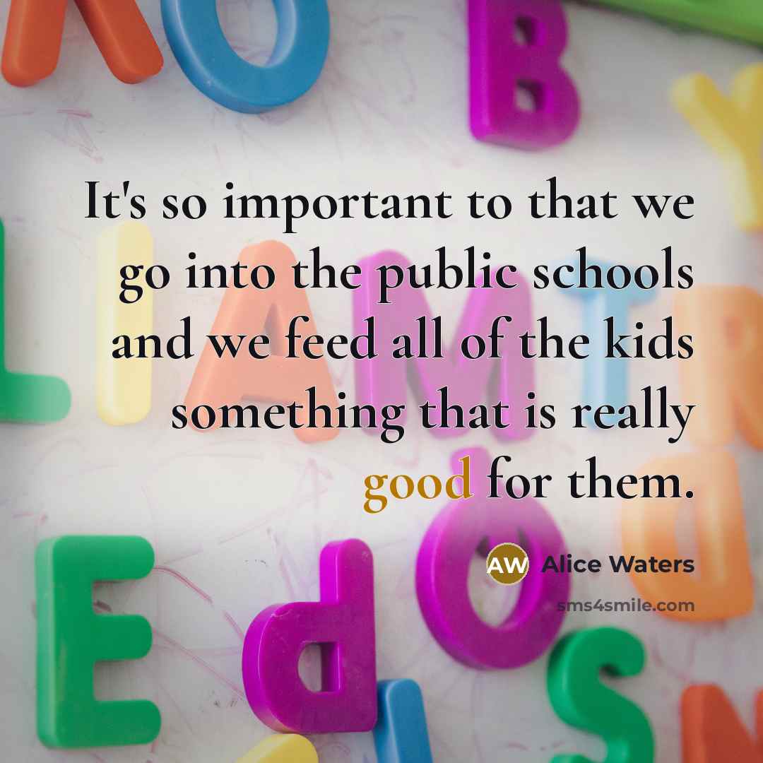 “It's so important to that we go into the public…” quote by Alice Waters