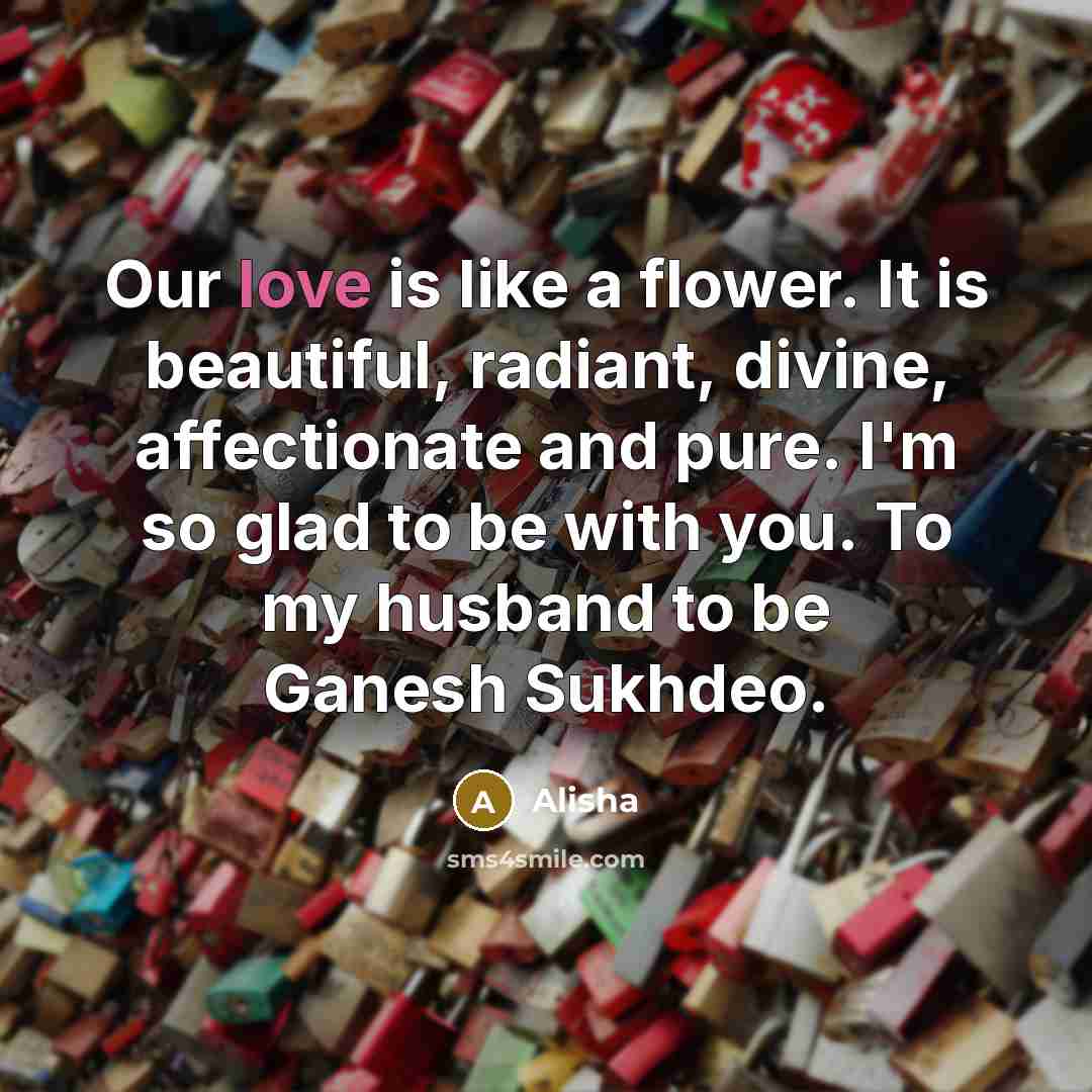 “Our love is like a flower. It is beautiful, radiant,…” quote by Alisha
