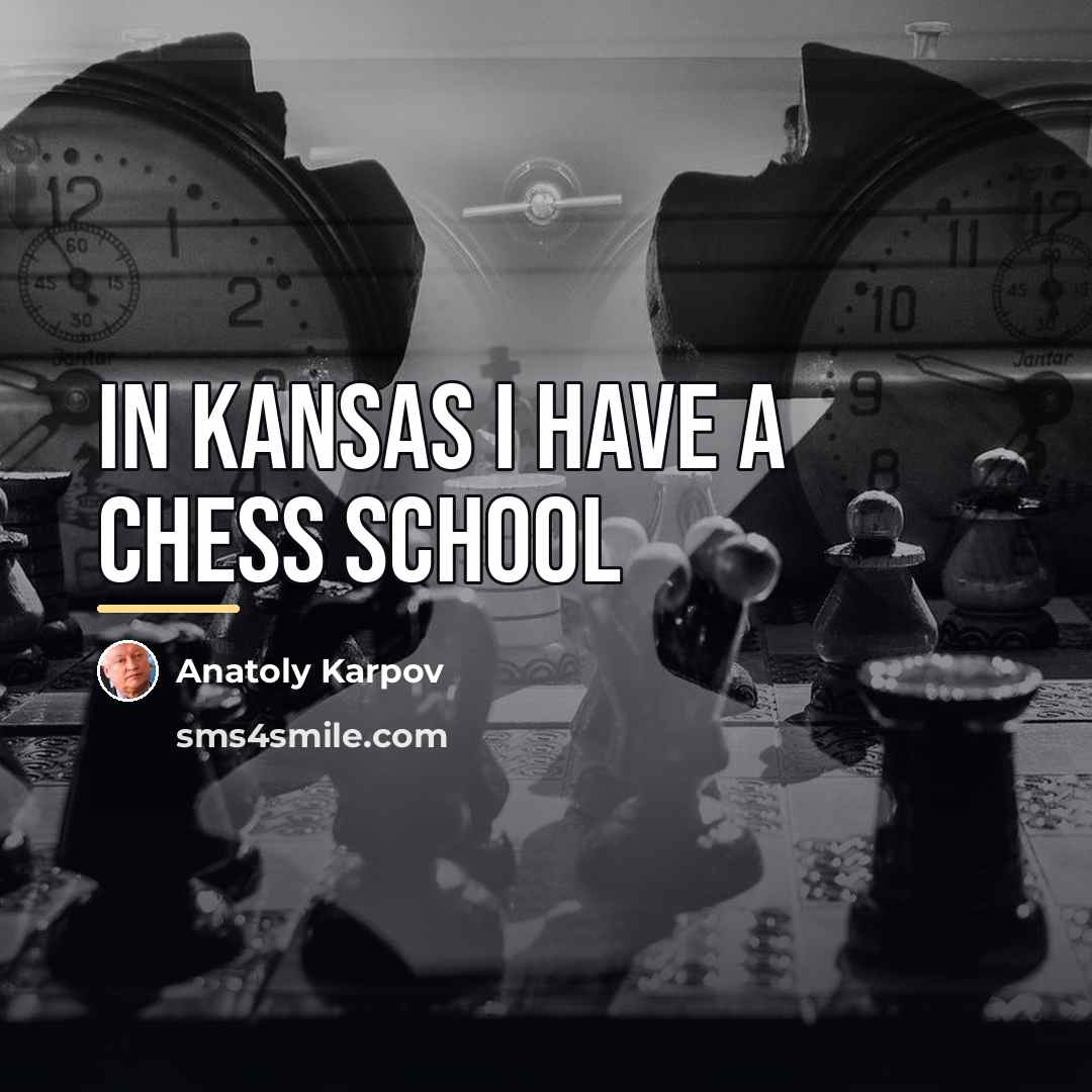 “In Kansas I have a chess school…” quote by Anatoly Karpov