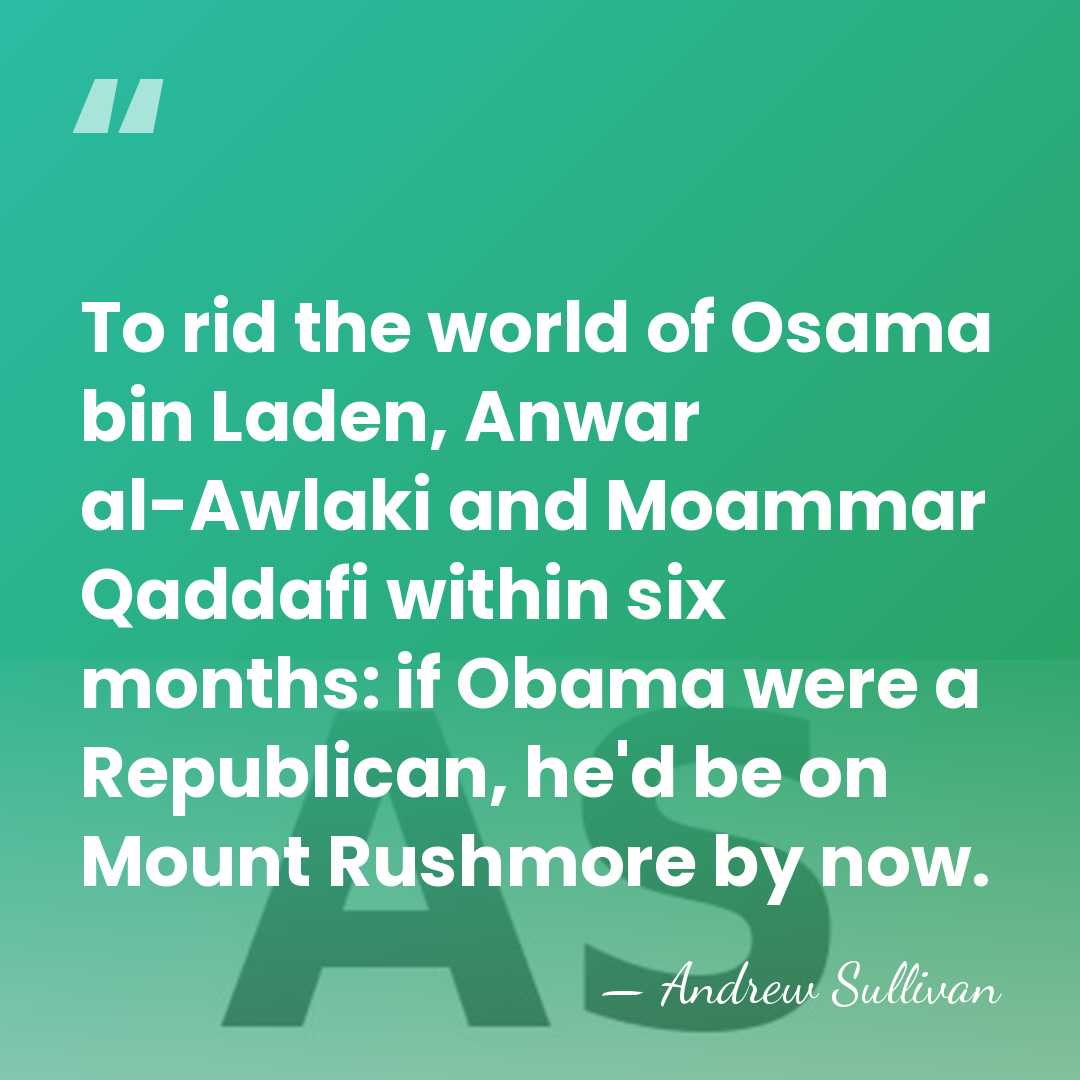 To rid the world of Osama bin Laden, Anwar al-Awlaki and Moammar&hellip; - Andrew Sullivan