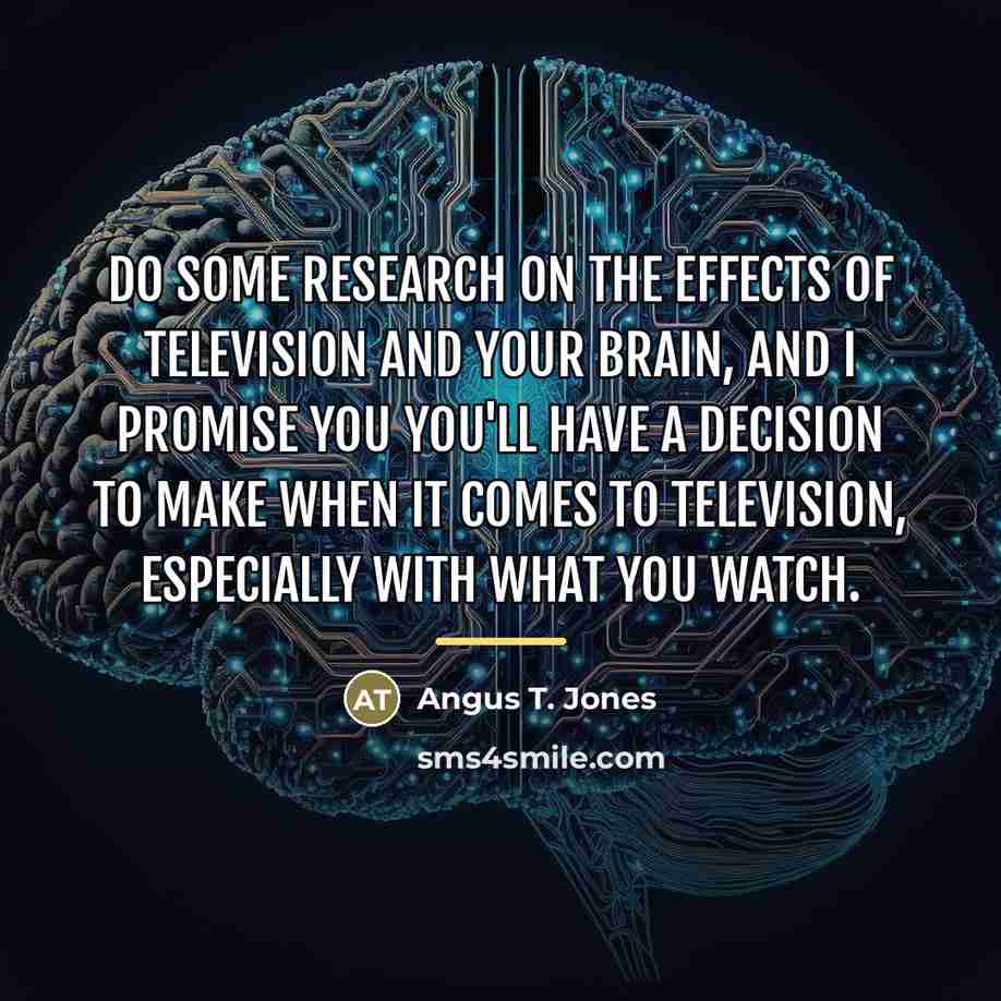 “Do some research on the effects of television and your…” quote by Angus T. Jones