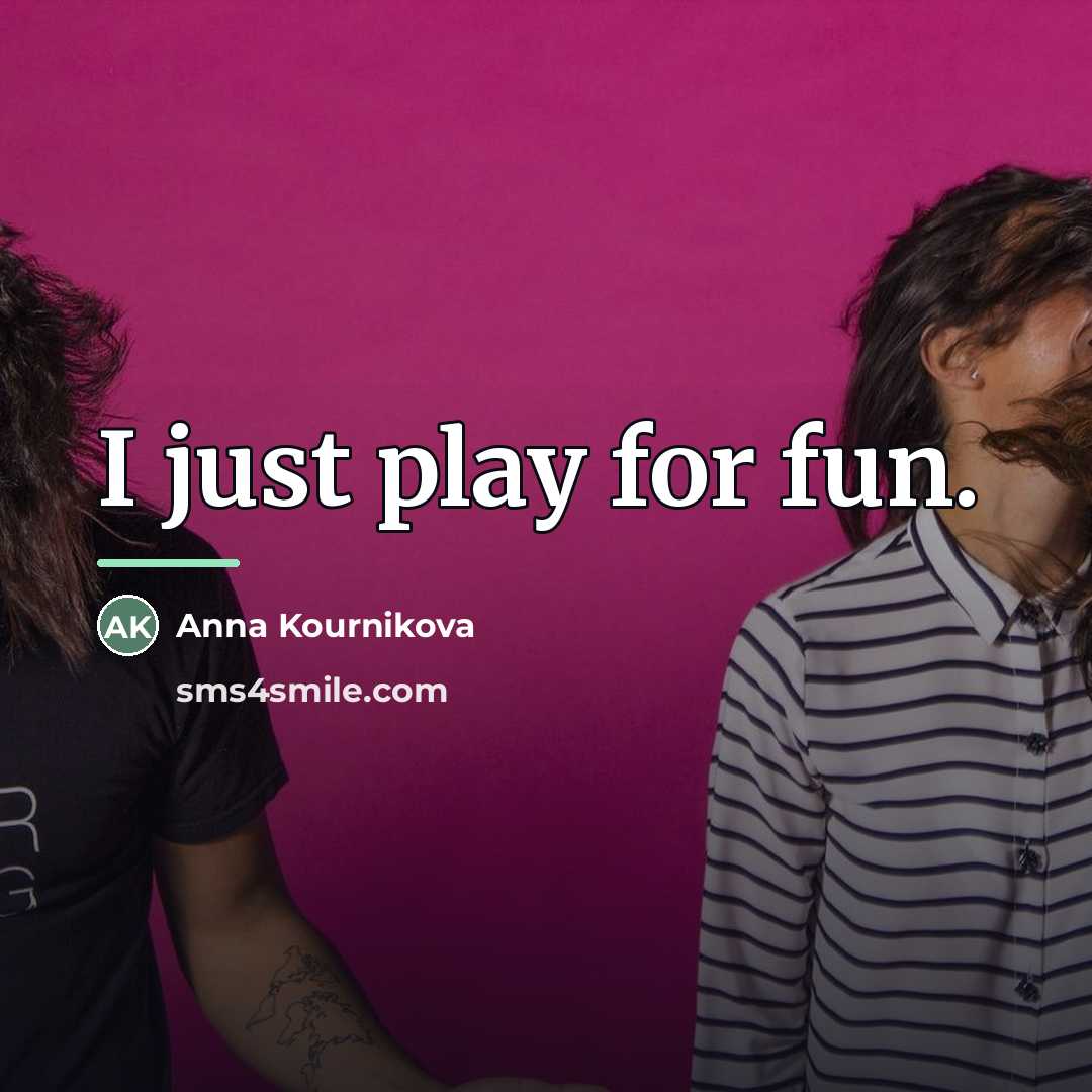 “I just play for fun.…” quote by Anna Kournikova