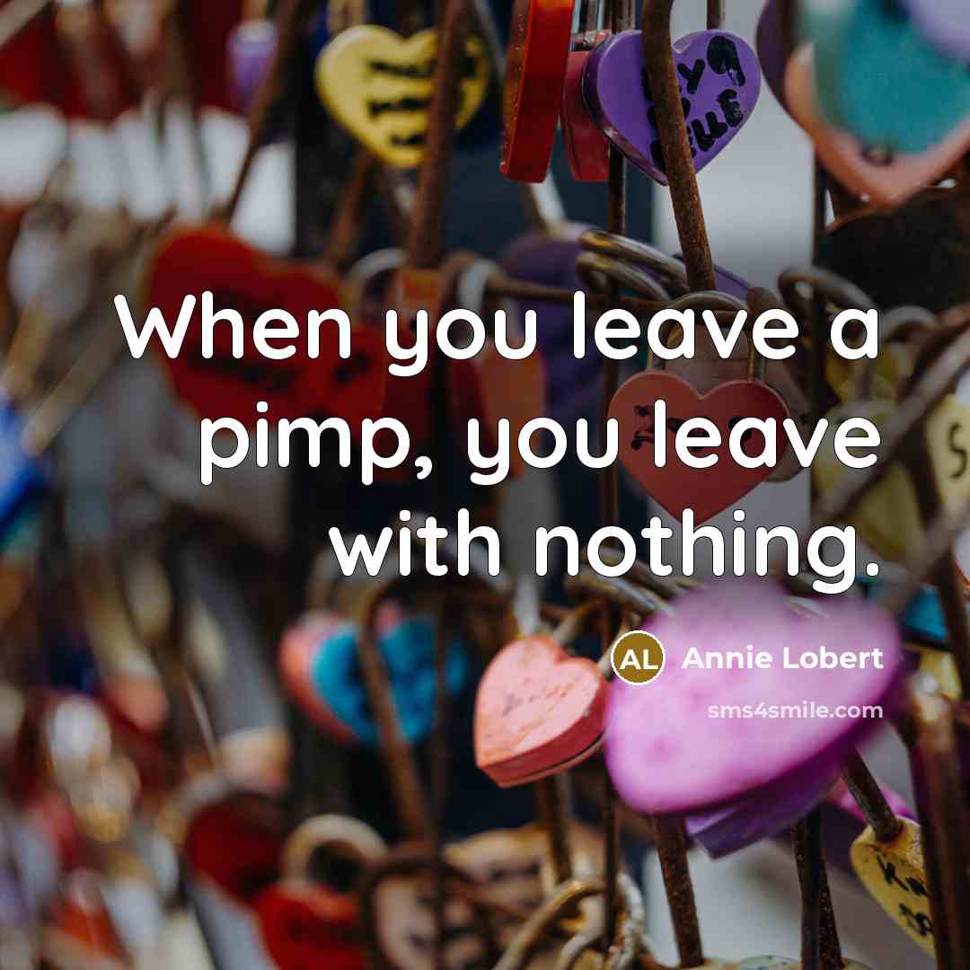 “When you leave a pimp, you leave with nothing.…” quote by Annie Lobert