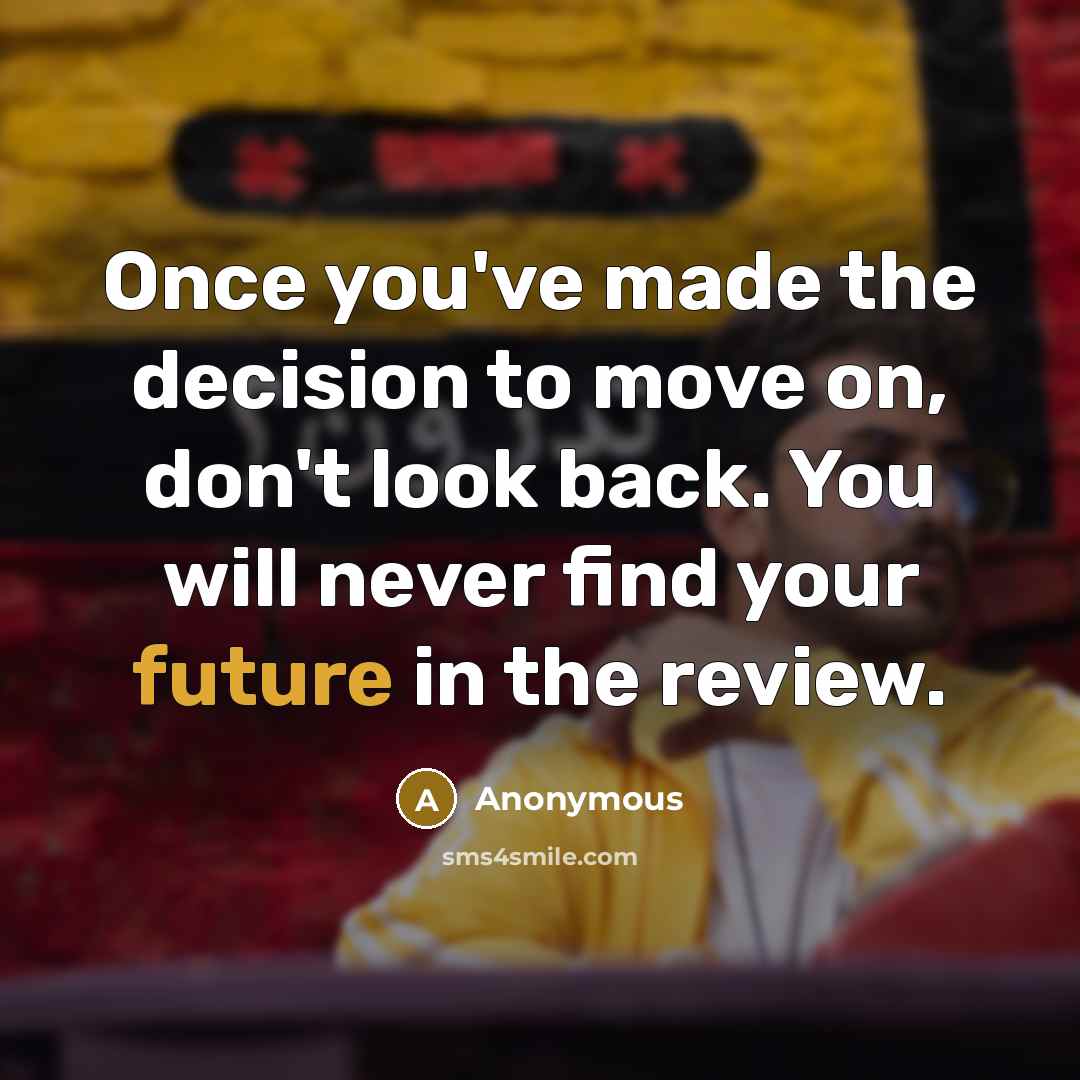 “Once you've made the decision to move on, don't look…” quote by Anonymous