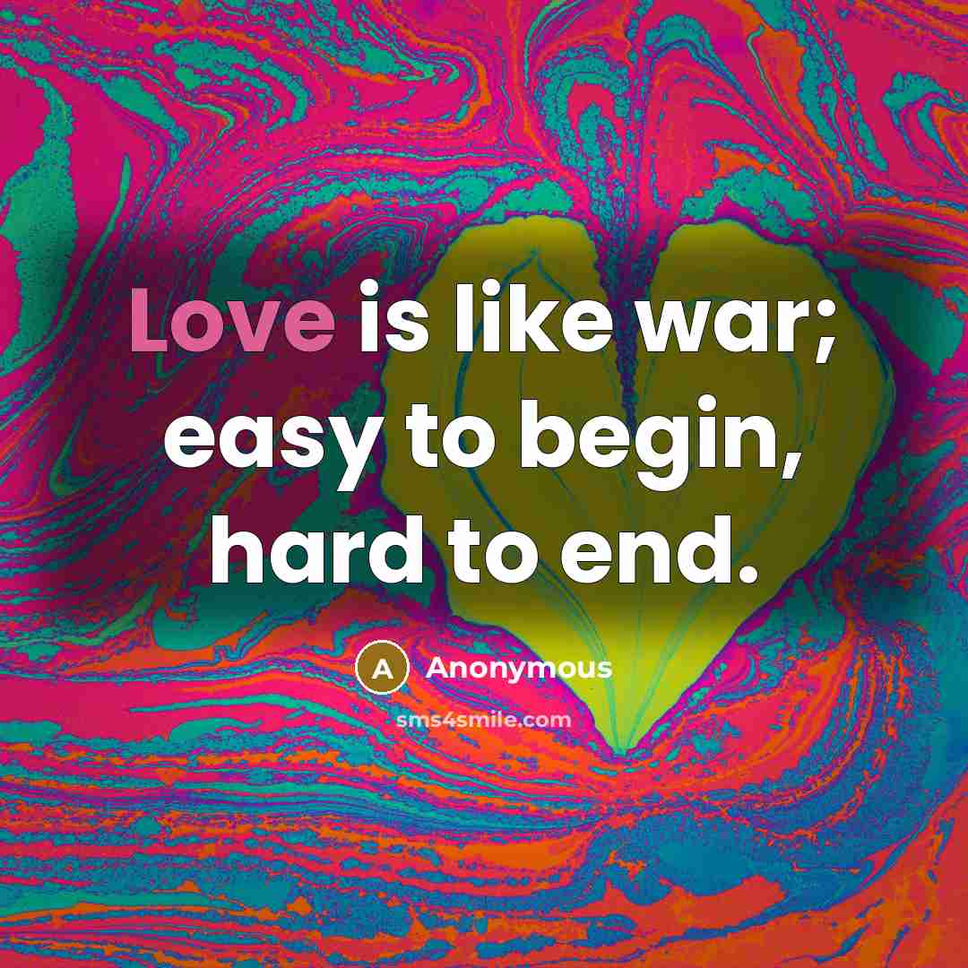 “Love is like war; easy to begin, hard to end.…” quote by Anonymous