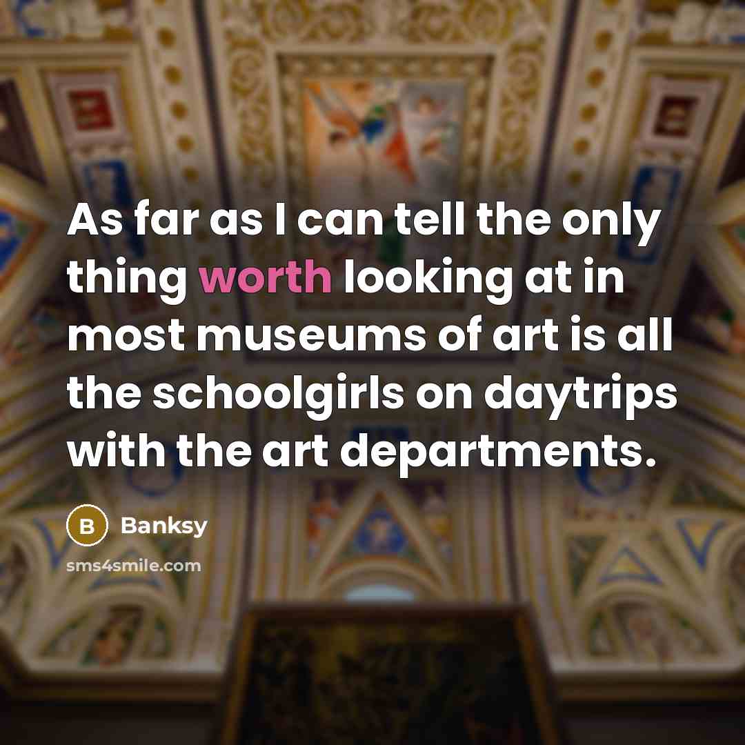 “As far as I can tell the only thing worth…” quote by Banksy