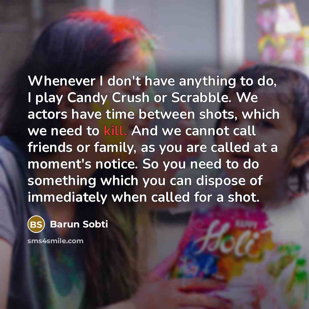 “Whenever I don't have anything to do, I play Candy…” quote by Barun Sobti