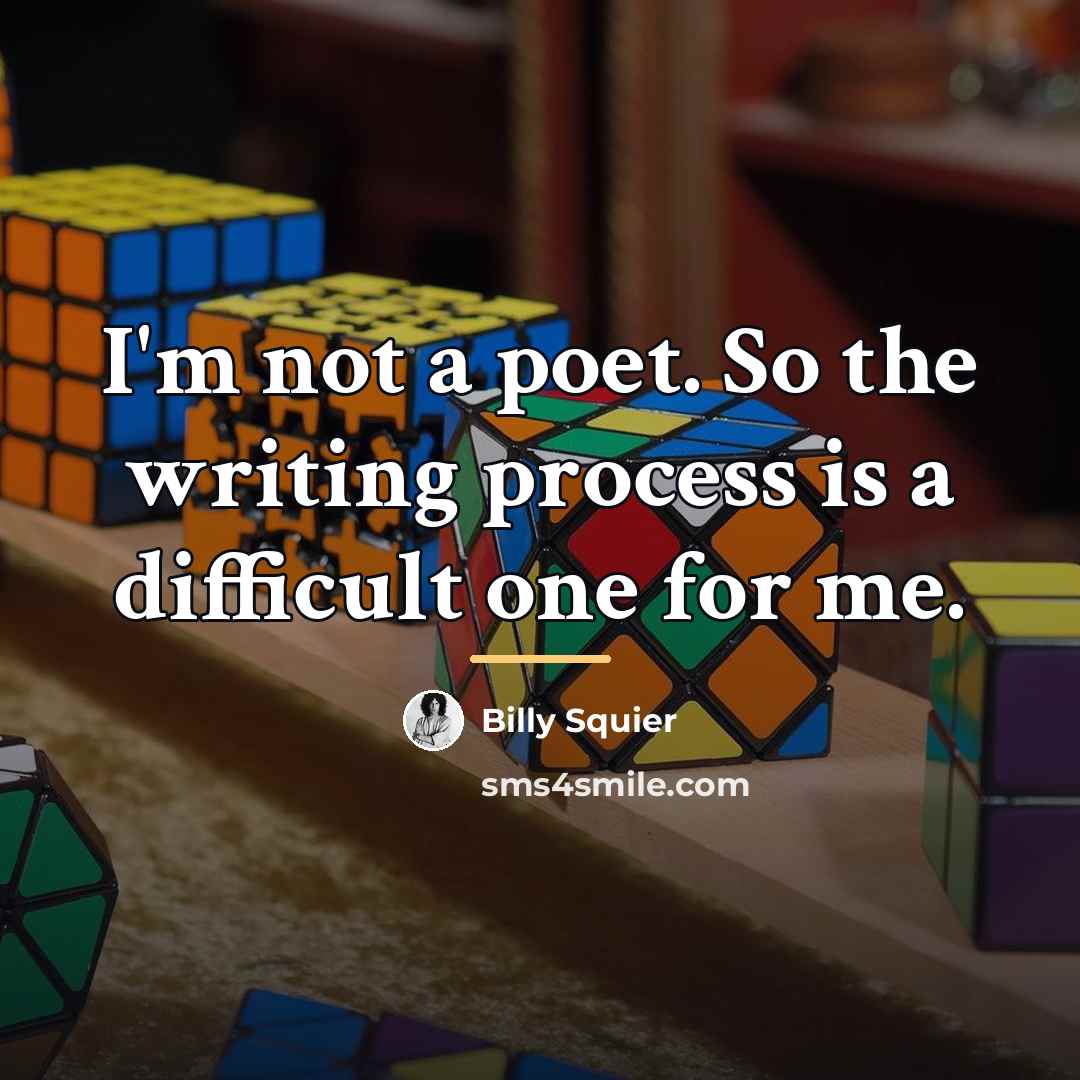 “I'm not a poet. So the writing process is a…” quote by Billy Squier