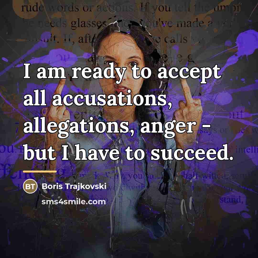 “I am ready to accept all accusations, allegations, anger -…” quote by Boris Trajkovski
