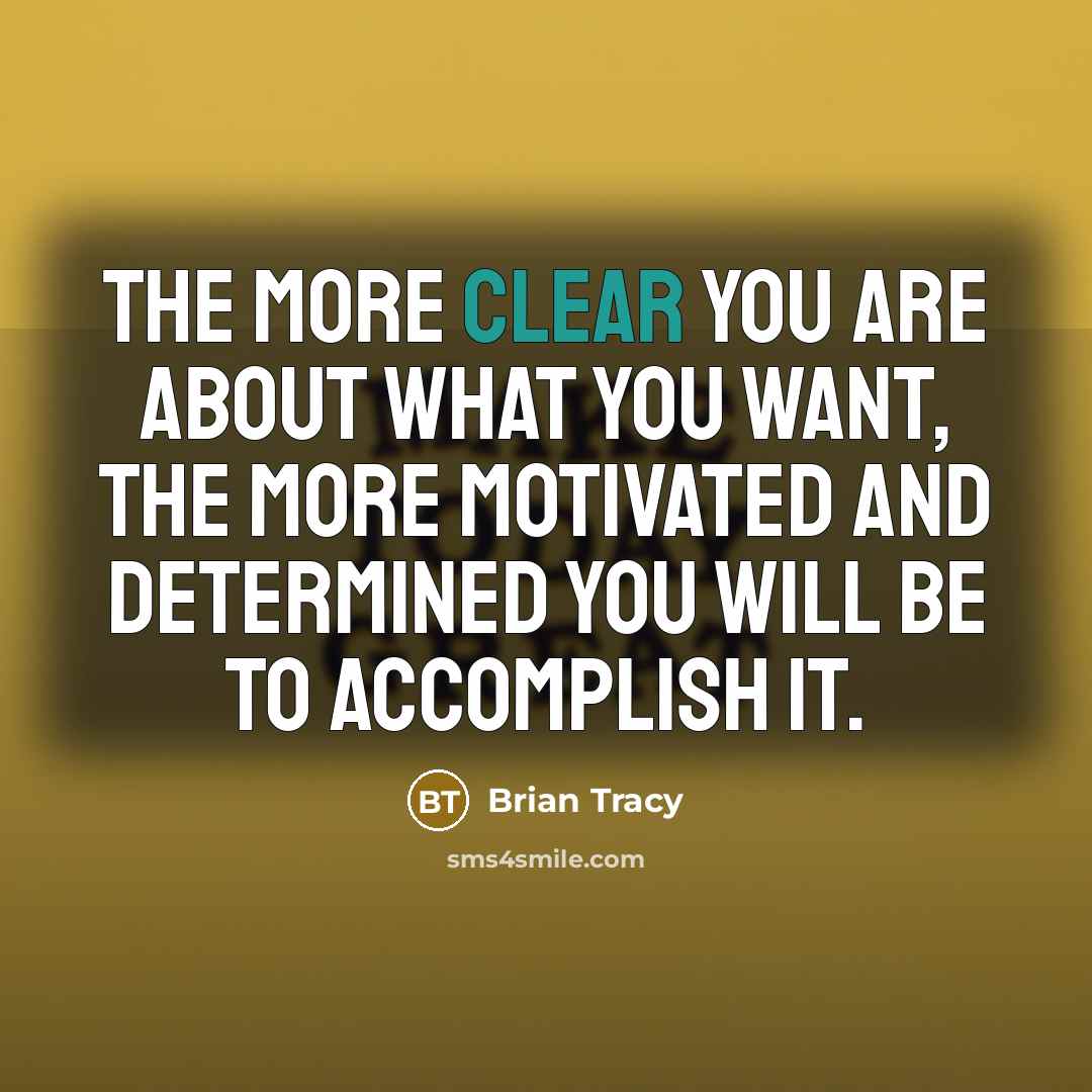 “The more clear you are about what you want, the…” quote by Brian Tracy