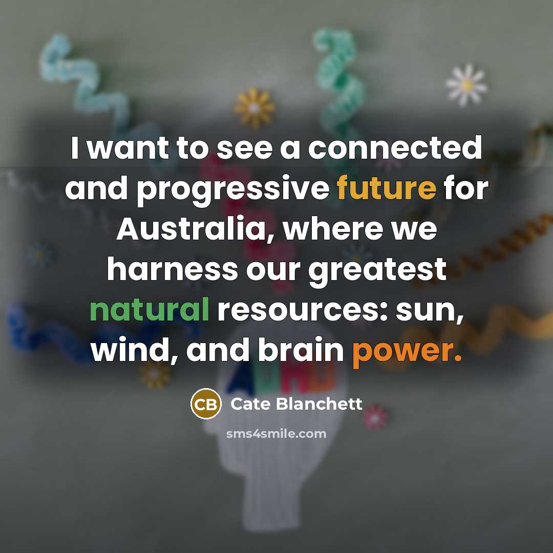 “I want to see a connected and progressive future for…” quote by Cate Blanchett