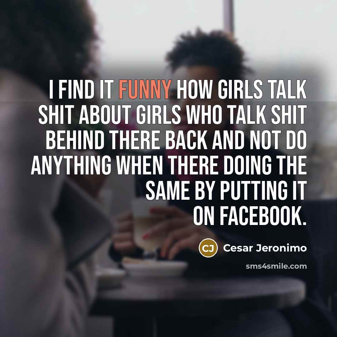 “I Find It Funny How Girls Talk Shit About Girls…” quote by Cesar Jeronimo