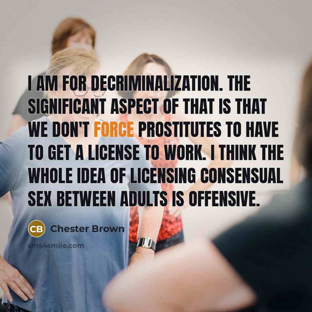 “I am for decriminalization. The significant aspect of that is…” quote by Chester Brown