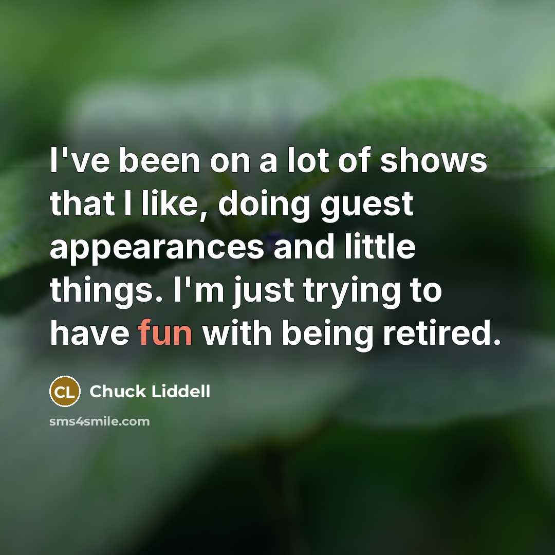 “I've been on a lot of shows that I like,…” quote by Chuck Liddell