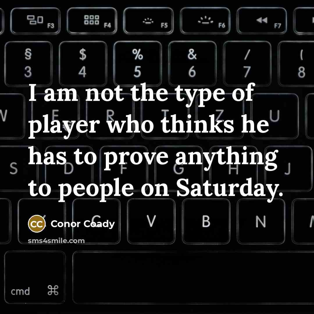 “I am not the type of player who thinks he…” quote by Conor Coady