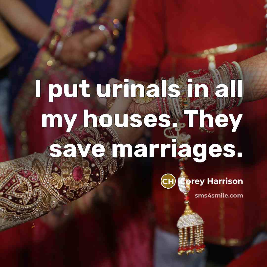 “I put urinals in all my houses. They save marriages.…” quote by Corey Harrison