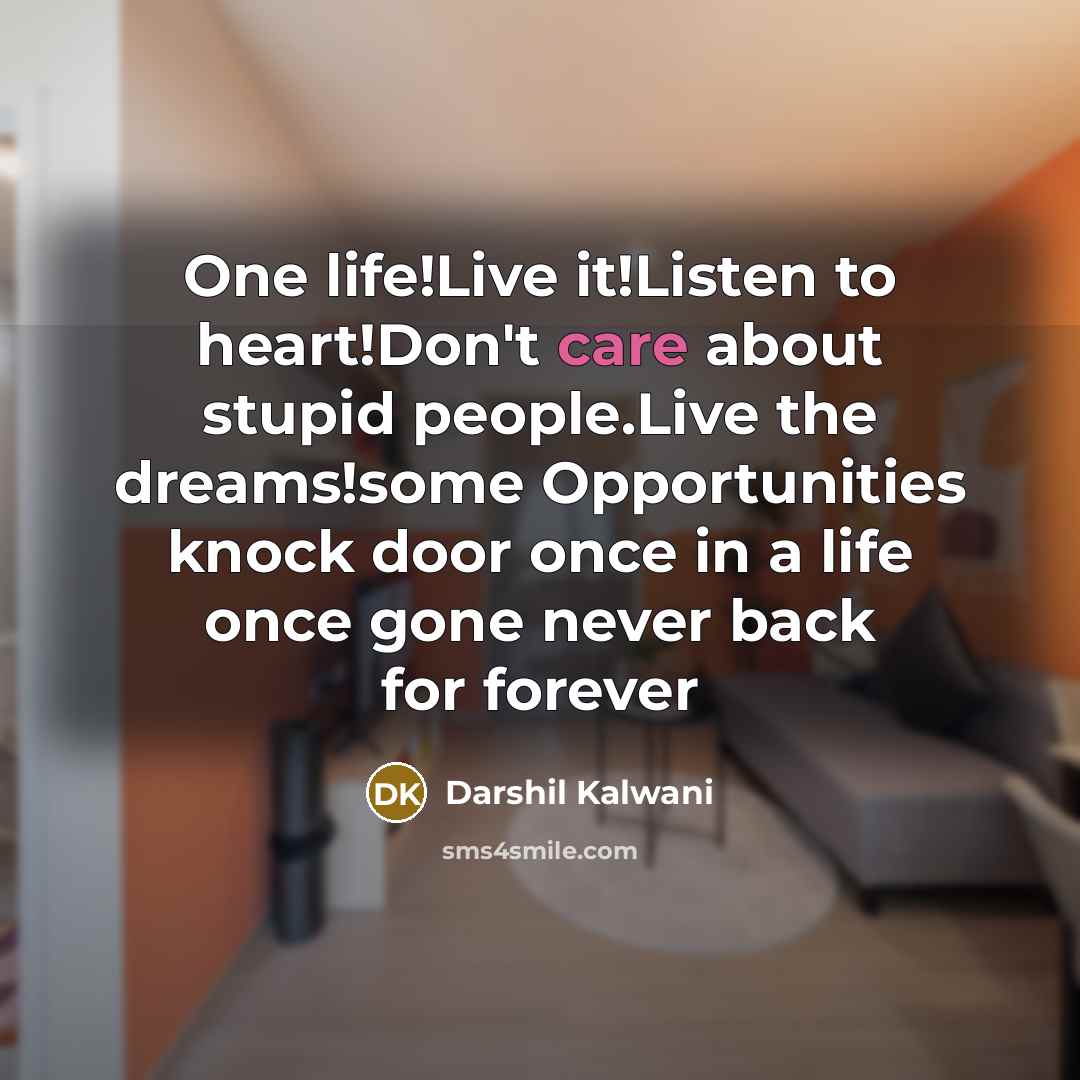 “One life!Live it!Listen to heart!Don't care about stupid people.Live the…” quote by Darshil Kalwani