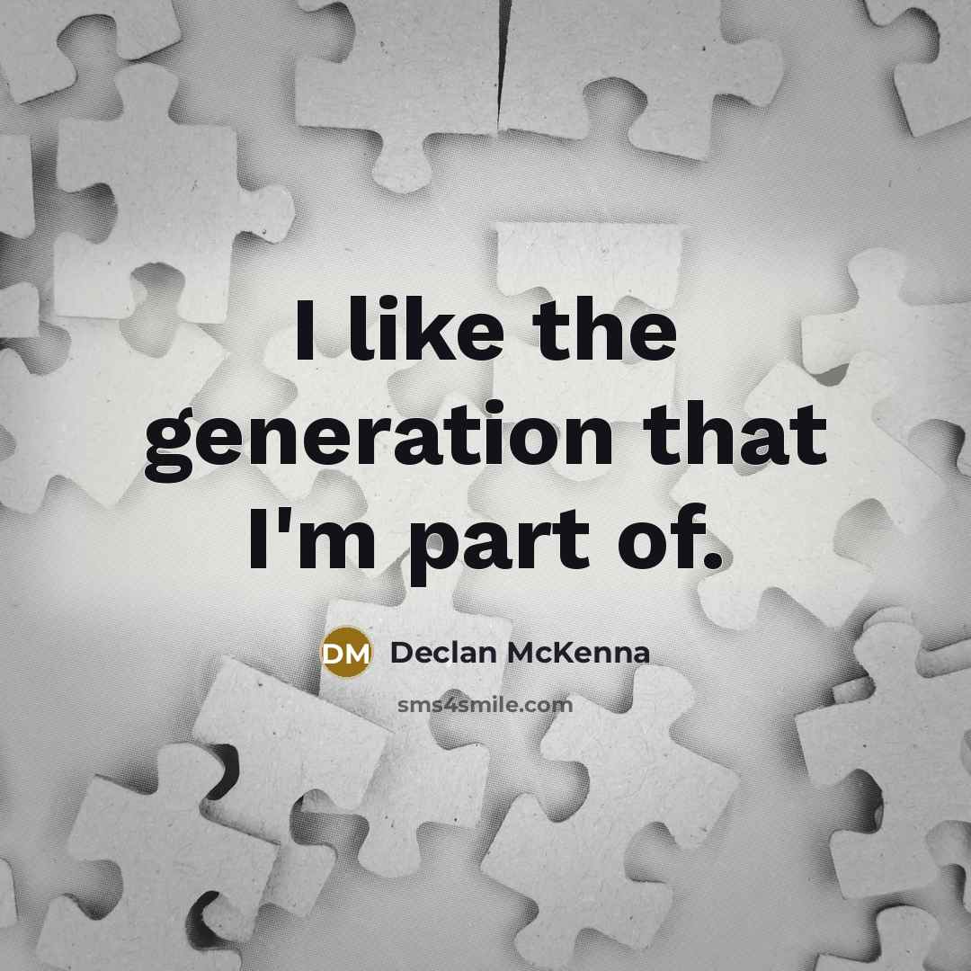 “I like the generation that I'm part of.…” quote by Declan McKenna
