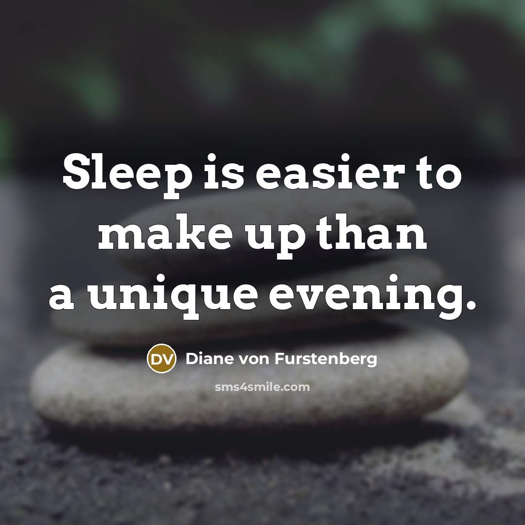 “Sleep is easier to make up than a unique evening.…” quote by Diane von Furstenberg