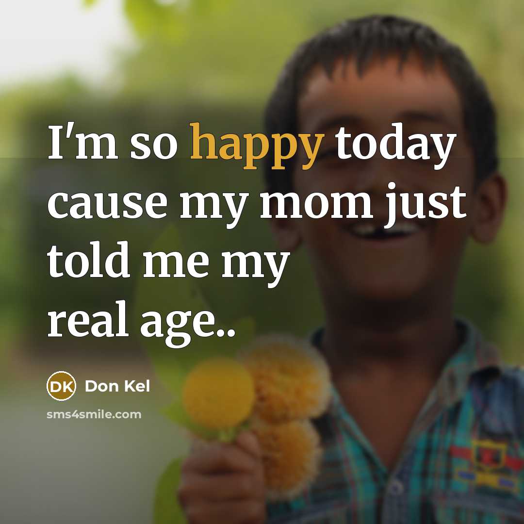 “I'm so happy today cause my mom just told me…” quote by Don Kel