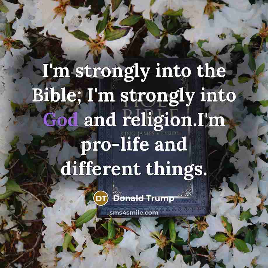 “I'm strongly into the Bible; I'm strongly into God and…” quote by Donald Trump