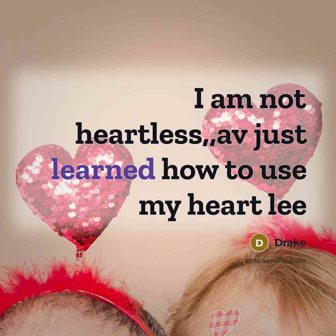 “I am not heartless,,av just learned how to use my…” quote by Drake