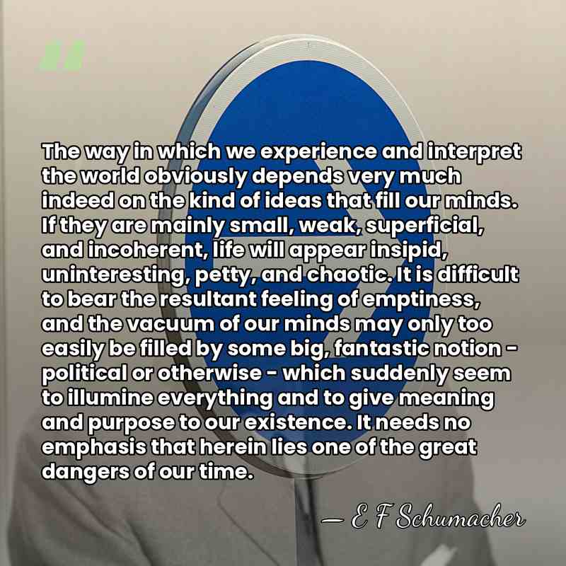 The way in which we experience and interpret the world obviously depends&hellip; - E F Schumacher
