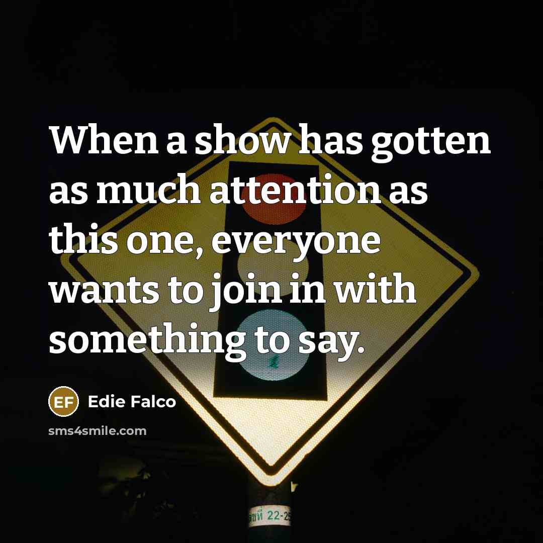 “When a show has gotten as much attention as this…” quote by Edie Falco