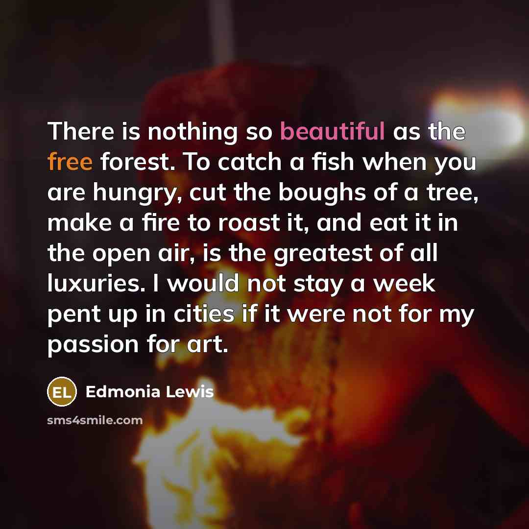 “There is nothing so beautiful as the free forest. To…” quote by Edmonia Lewis