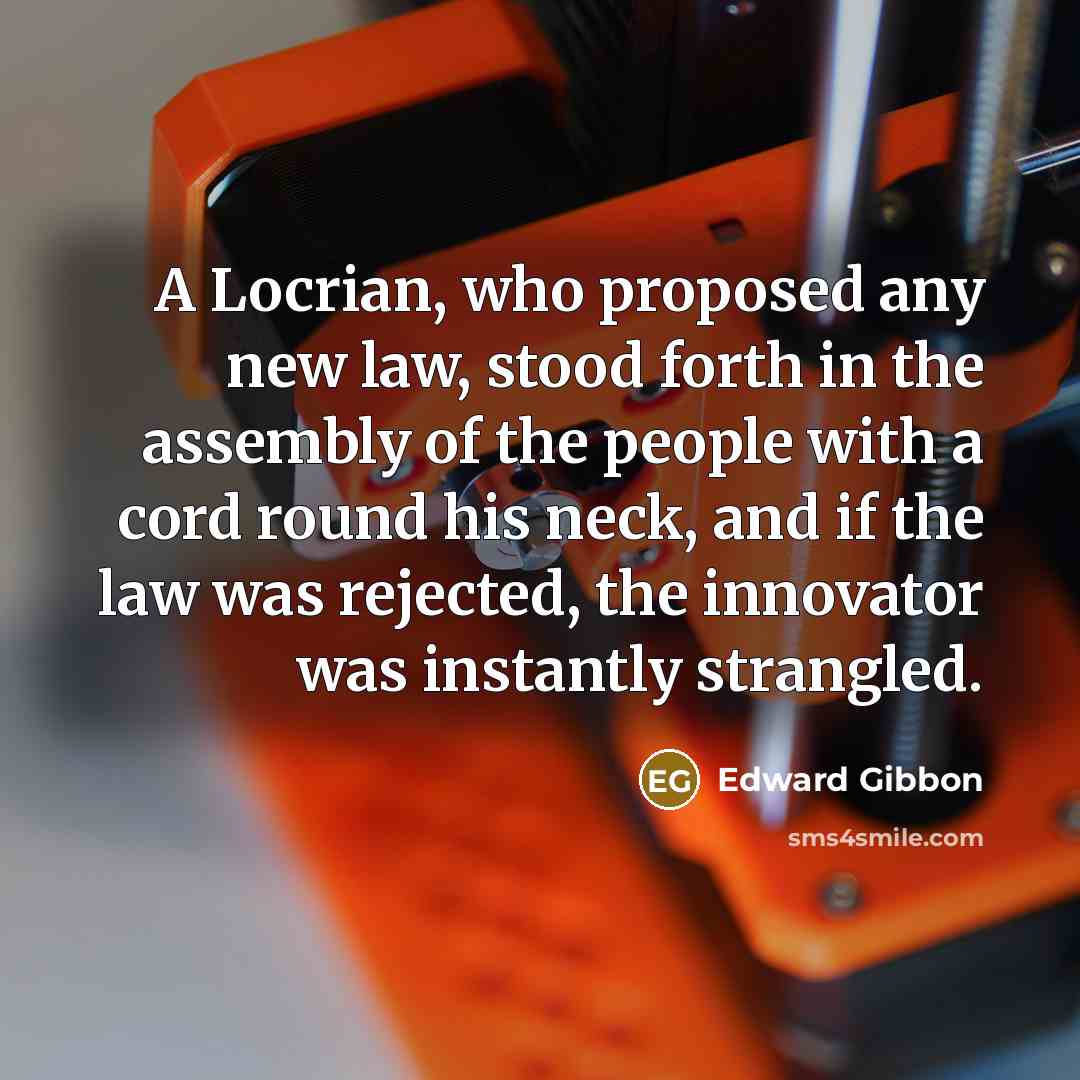 “A Locrian, who proposed any new law, stood forth in…” quote by Edward Gibbon