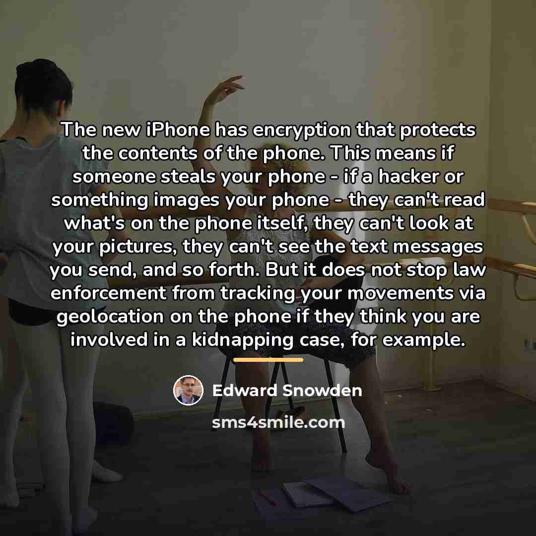 “The new iPhone has encryption that protects the contents of…” quote by Edward Snowden