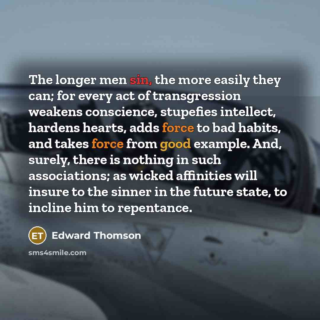 “The longer men sin, the more easily they can; for…” quote by Edward Thomson