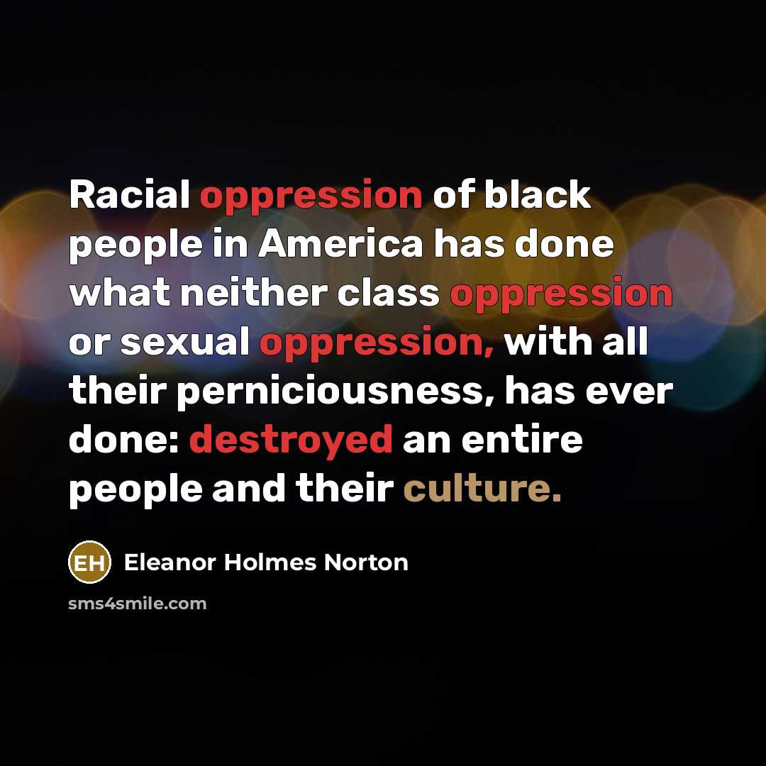 “Racial oppression of black people in America has done what…” quote by Eleanor Holmes Norton