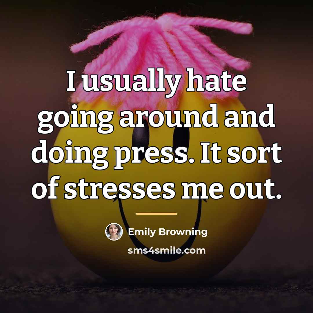 “I usually hate going around and doing press. It sort…” quote by Emily Browning