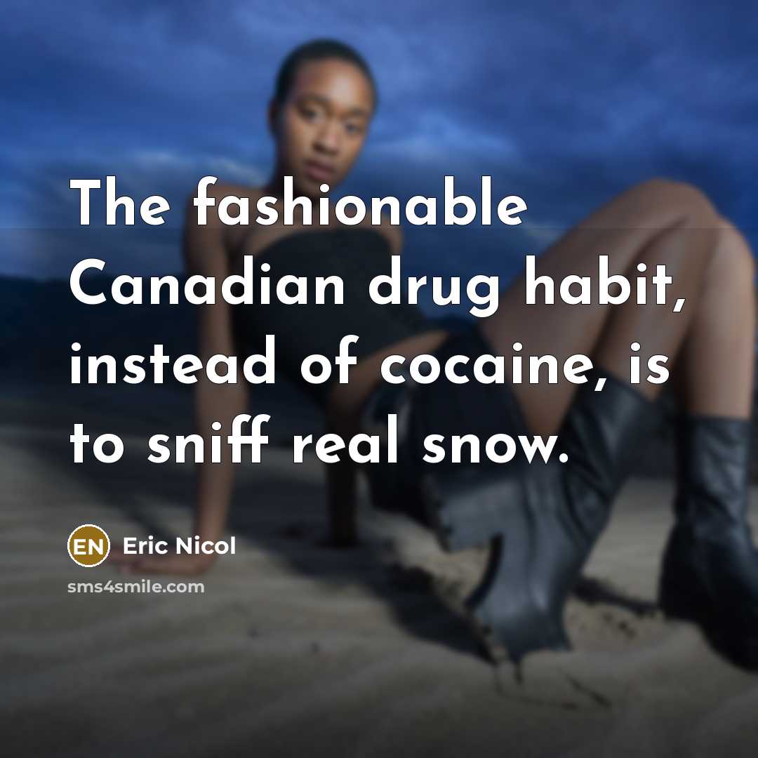 “The fashionable Canadian drug habit, instead of cocaine, is to…” quote by Eric Nicol