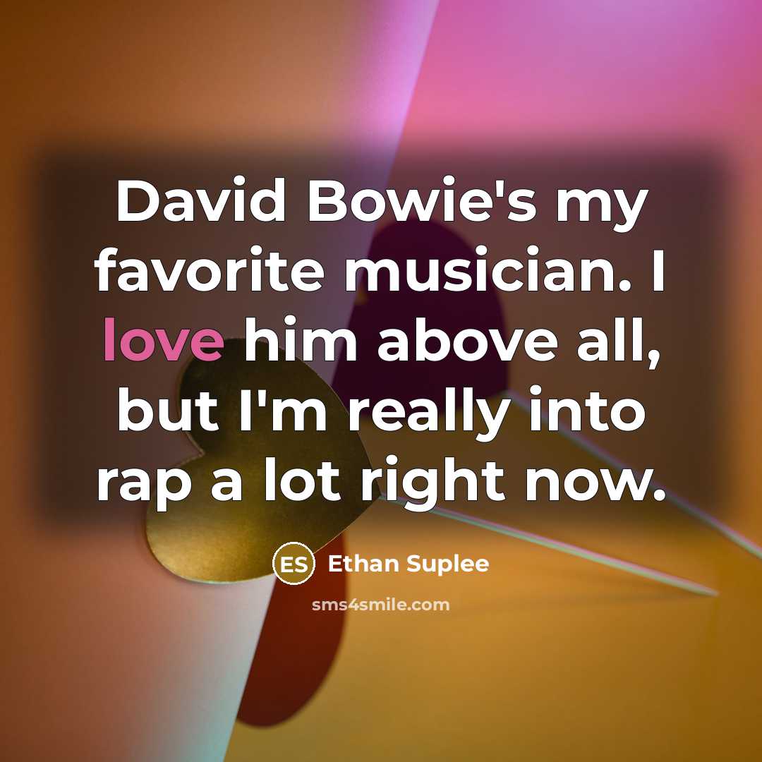 “David Bowie's my favorite musician. I love him above all,…” quote by Ethan Suplee