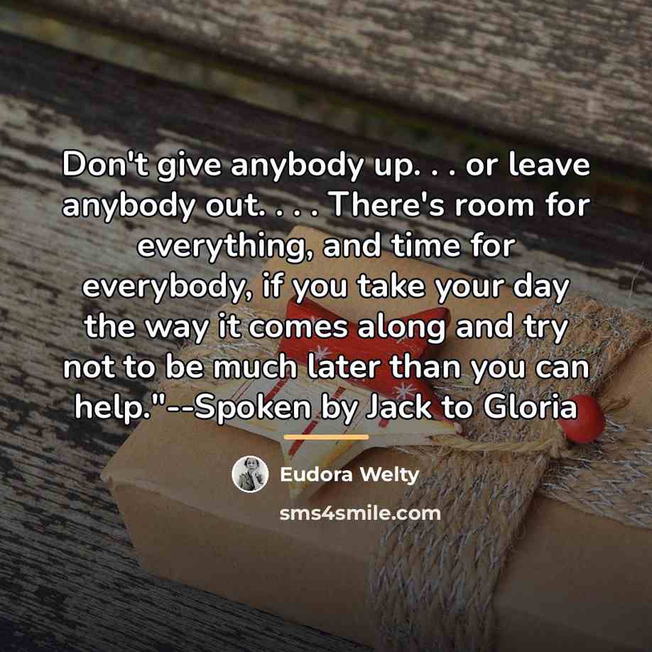 “Don't give anybody up. . . or leave anybody out.…” quote by Eudora Welty