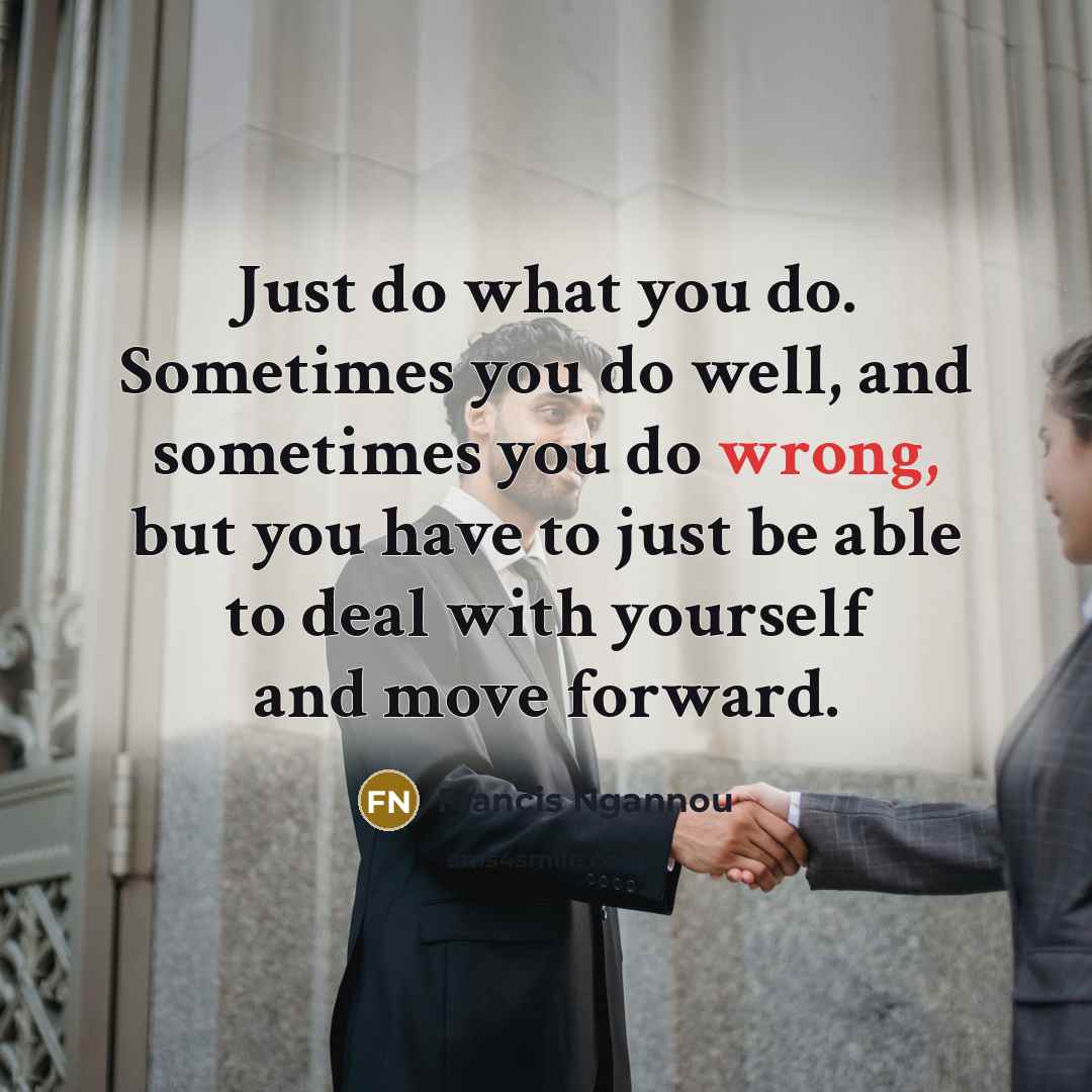 “Just do what you do. Sometimes you do well, and…” quote by Francis Ngannou