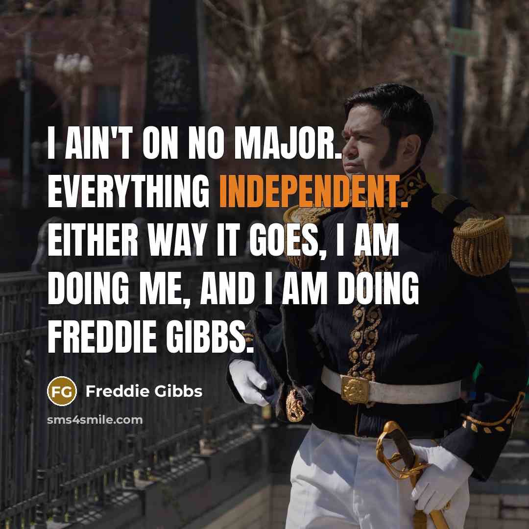 “I ain't on no major. Everything independent. Either way it…” quote by Freddie Gibbs